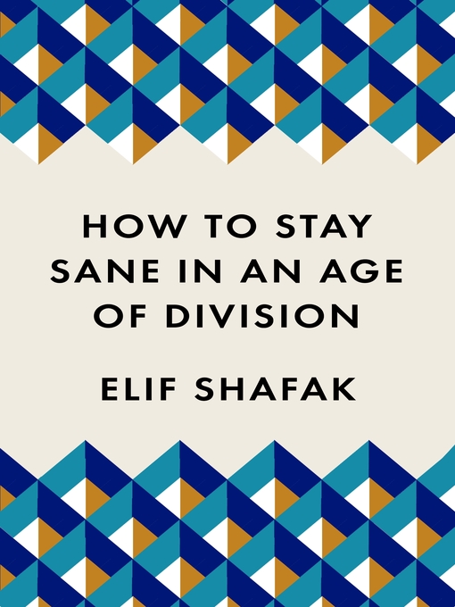 Title details for How to Stay Sane in an Age of Division by Elif Shafak - Available